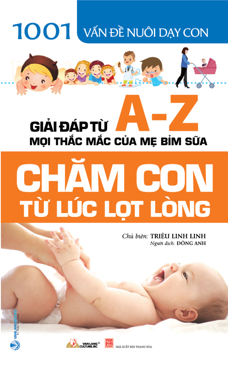 Chăm Con Từ Lúc Lọt Lòng - 1001 Vấn Đề Nuôi Dạy Con