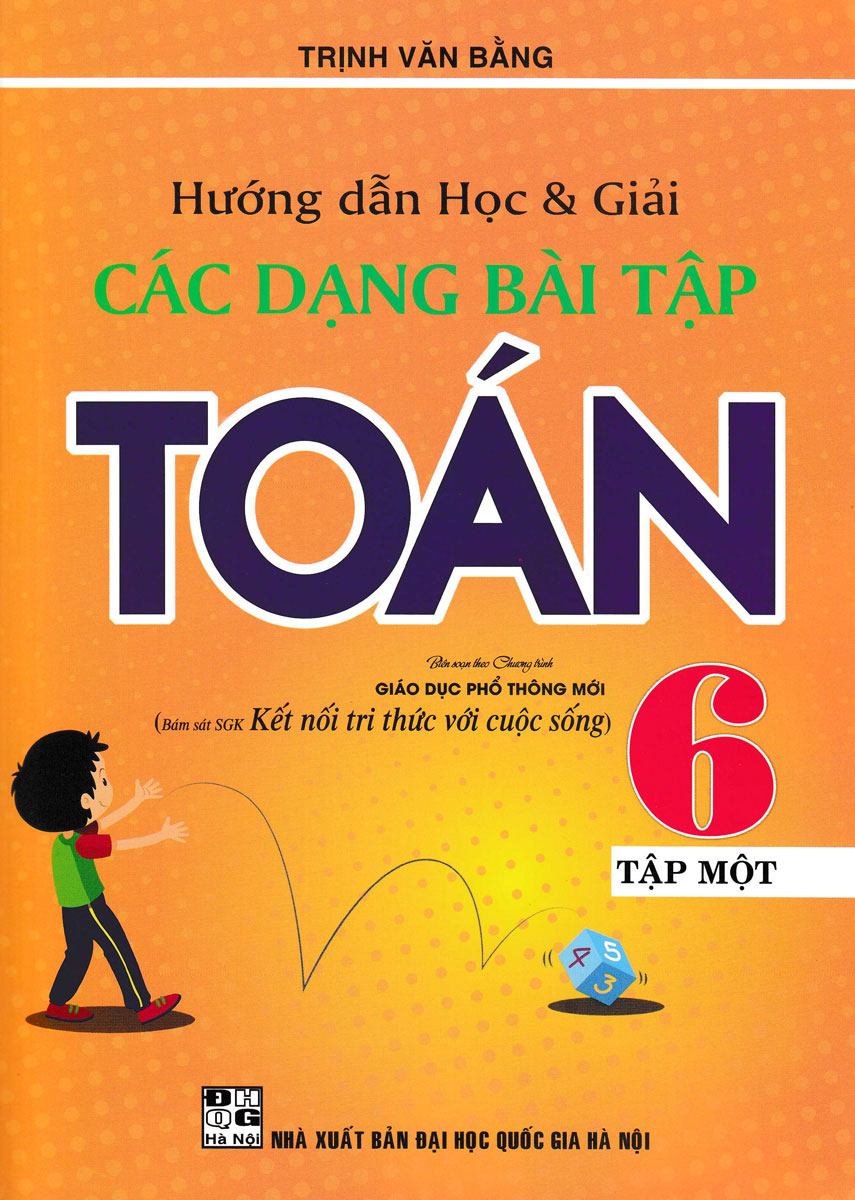 Hướng Dẫn Học Và Giải Các Dạng Bài Tập Toán 6 - Tập 1 (Bám Sát SGK Kết Nối Tri Thức Với Cuộc Sống)