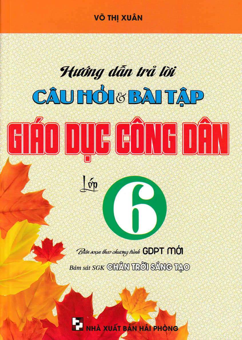 Hướng Dẫn Trả Lời Câu Hỏi Và Bài Tập Giáo Dục Công Dân Lớp 6 (Bám Sát SGK Chân Trời Sáng Tạo)