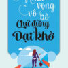 [Tải ebook] Khát Vọng Vô Bờ Chứ Đừng Dại Khờ PDF