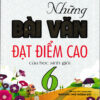 [Tải ebook] Những Bài Văn Đạt Điểm Cao Của Học Sinh Giỏi Lớp 6 (Biên Soạn Theo Chương Trình Mới) PDF