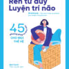 [Tải ebook] Rèn Tư Duy Luyện Trí Não – 45 Phương Pháp Tư Duy Sâu Cho Mọi Thế Hệ PDF