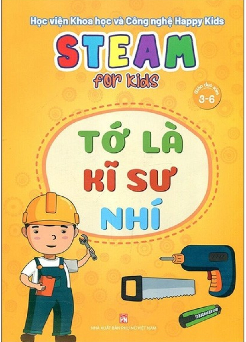 Steam For Kids - Tớ Là Kĩ Sư Nhí (Giáo Dục Sớm 3-6 Tuổi)