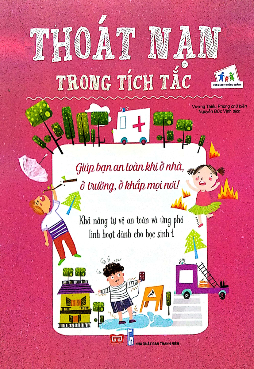 Thoát Nạn Trong Tích Tắc - Giúp Bạn An Toàn Khi Ở Nhà, Ở Trường, Ở Khắp Mọi Nơi! - Khả Năng Tự Vệ An Toàn Và Ứng Phó Linh Hoạt Dành Cho Học Sinh 1