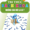 [Tải ebook] Tri Thức Bách Khoa – Những Câu Hỏi Là Gì PDF