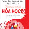 [Tải ebook] Tuyển Chọn Những Bài Toán Hay – Khó – Lạ, Bồi Dưỡng Học Sinh Giỏi Hóa Học 8 PDF