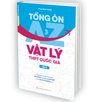 Tổng Ôn A-Z Vật Lí THPT Quốc Gia Tập 1