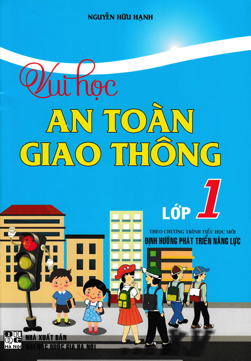 Vui Học An Toàn Giao Thông Lớp 1 (Theo Chương Trình Tiểu Học Mới Định Hướng Phát Triển Năng Lực)