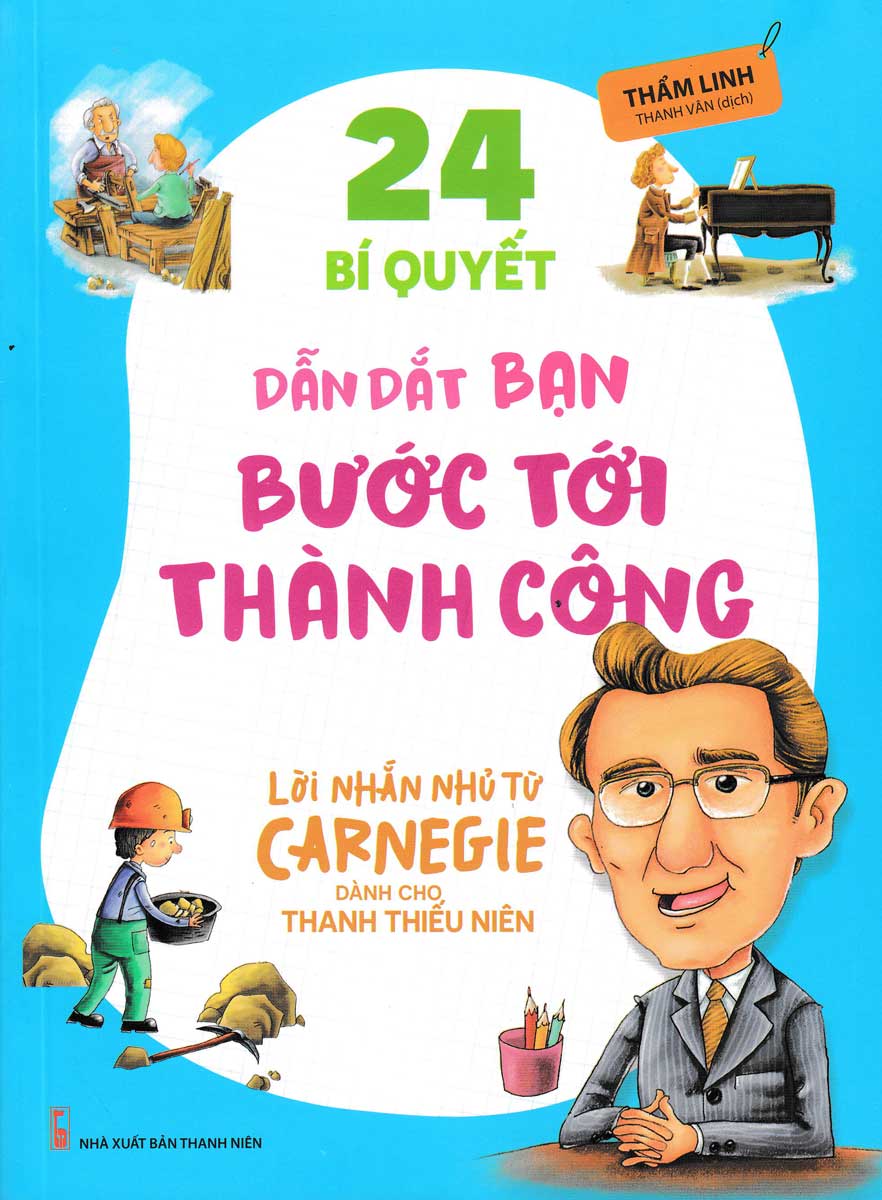 24 Bí Quyết Dẫn Dắt Bạn Bước Tới Thành Công - Lời Nhắn Nhủ Từ Carnegie Dành Cho Thanh Thiếu Niên