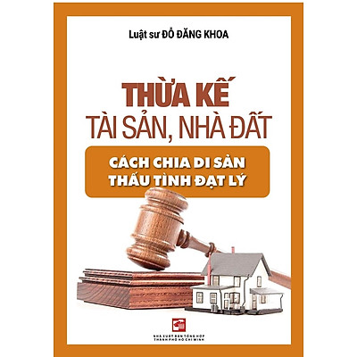 THỪA KẾ TÀI SẢN, NHÀ ĐẤT - CÁCH CHIA DI SẢN THẤU TÌNH ĐẠT LÝ