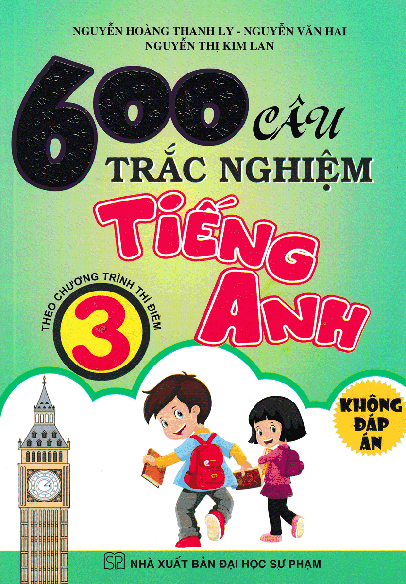 600 Câu Trắc Nghiệm Tiếng Anh 3 ( Theo Chương Trình Thí Điểm ) - Không Đáp Án