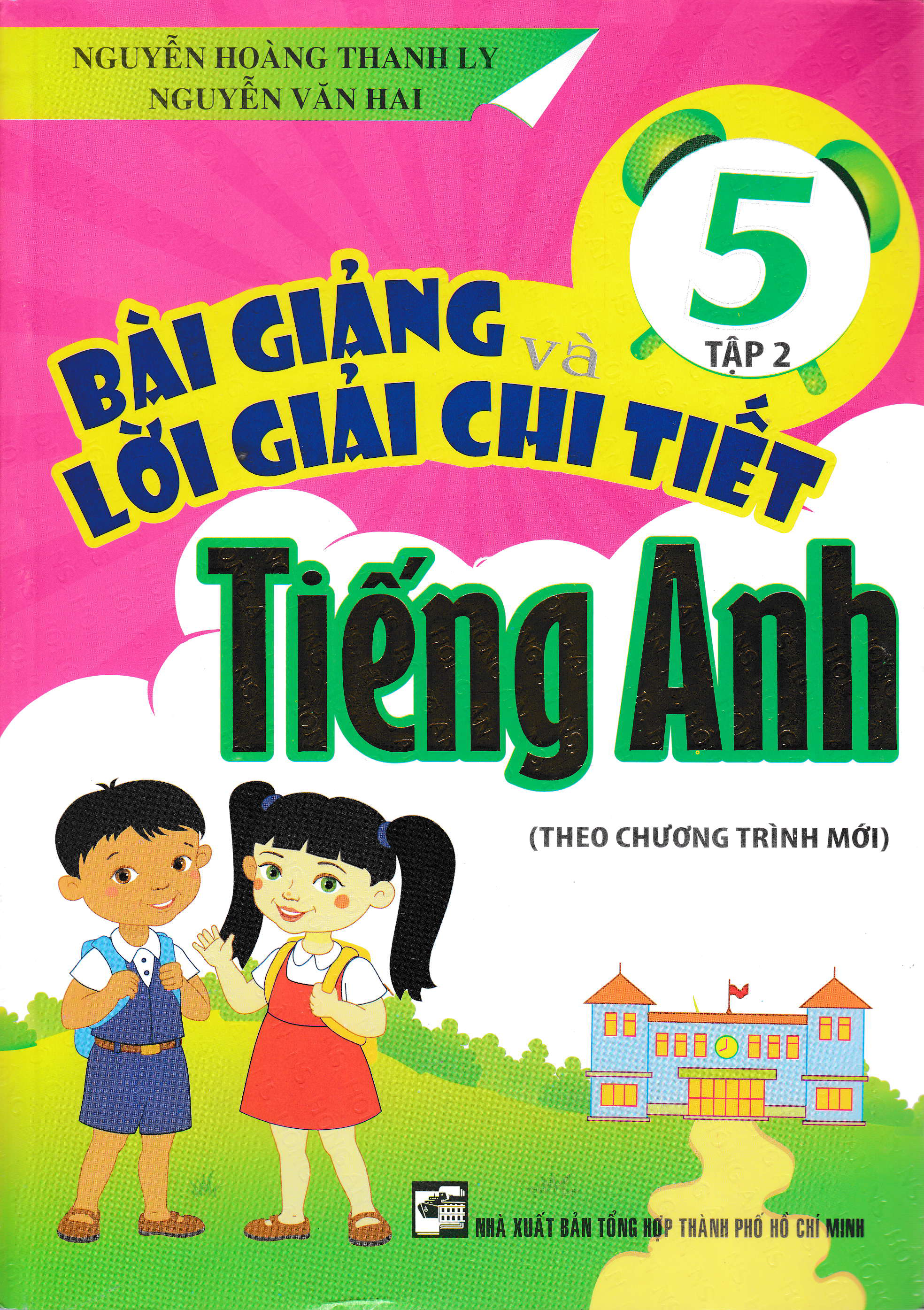 Bài Giảng Và Lời Giải Chi Tiết Tiếng Anh Lớp 5 - Tập 2 (Biên Soạn Theo Chương Trình SGK Mới)