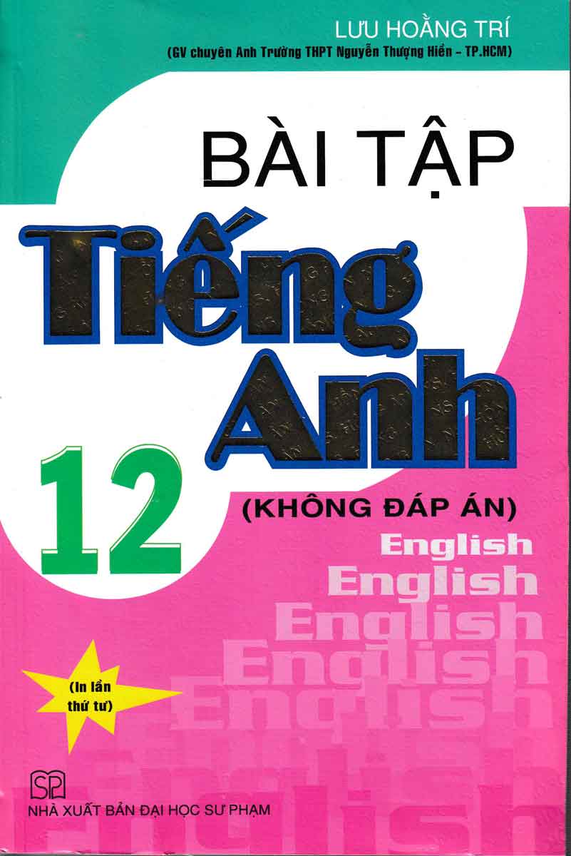 Bài Tập Tiếng Anh 12 - Chương Trình Hiện Hành (Không Đáp Án)