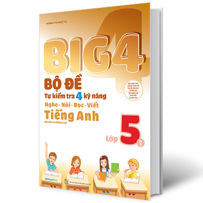 Big 4 Bộ Đề Tự Kiểm Tra 4 Kỹ Năng Nghe - Nói - Đọc - Viết Tiếng Anh Lớp 5 Tập 1