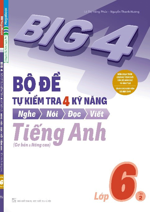 Big 4 Bộ Đề Tự Kiểm Tra 4 Kỹ Năng Nghe - Nói - Đọc - Viết (Cơ Bản và Nâng Cao) Tiếng Anh Lớp 6 Tập 2