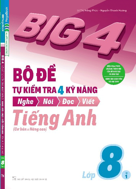 Big 4 Bộ Đề Tự Kiểm Tra 4 Kỹ Năng Nghe - Nói - Đọc - Viết (Cơ Bản và Nâng Cao) Tiếng Anh Lớp 8 Tập 1