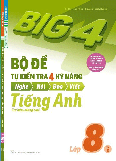 Big 4 Bộ Đề Tự Kiểm Tra 4 Kỹ Năng Nghe - Nói - Đọc - Viết (Cơ Bản và Nâng Cao) Tiếng Anh Lớp 8 Tập 2