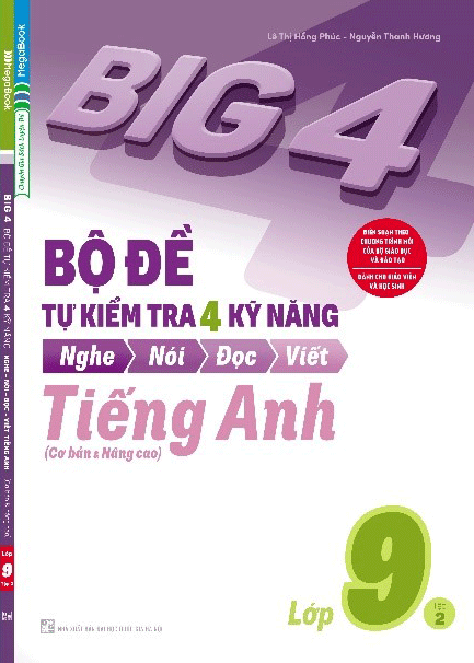 Big 4 Bộ Đề Tự Kiểm Tra 4 Kỹ Năng Nghe – Nói – Đọc – Viết (Cơ Bản và Nâng Cao) Tiếng Anh Lớp 9 Tập 2