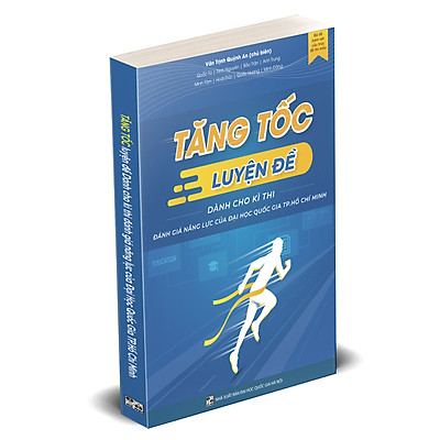 Tăng tốc luyện đề thi Đánh giá năng lực (theo cấu trúc đề thi của Đại học Quốc gia TP. Hồ Chí Minh