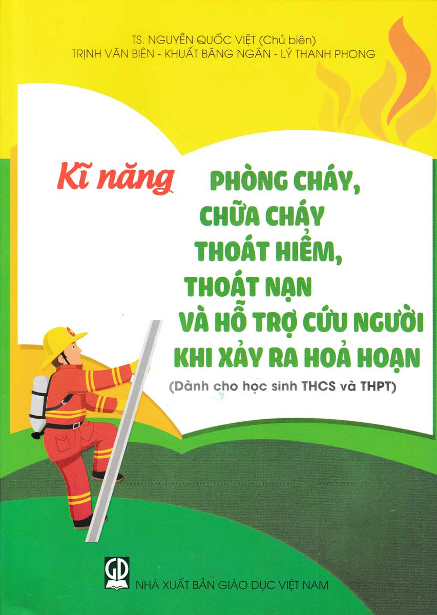 Kĩ Năng Phòng Cháy, Chữa Cháy Thoát Hiểm, Thoát Nạn Và Hỗ Trợ Cứu Người Khi Xảy Ra Hỏa Hoạn (Dành Cho Học Sinh THCS Và THPT)