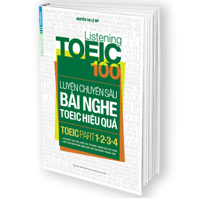 Listening Toeic 100 – Luyện Chuyên Sâu Bài Nghe Toeic Hiệu Quả (Toeic Part 1-2-3-4)