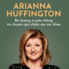 [Tải ebook] Arianna Huffington – Bà Hoàng Truyền Thông Và Chuyên Gia Chăm Sóc Sức Khỏe PDF