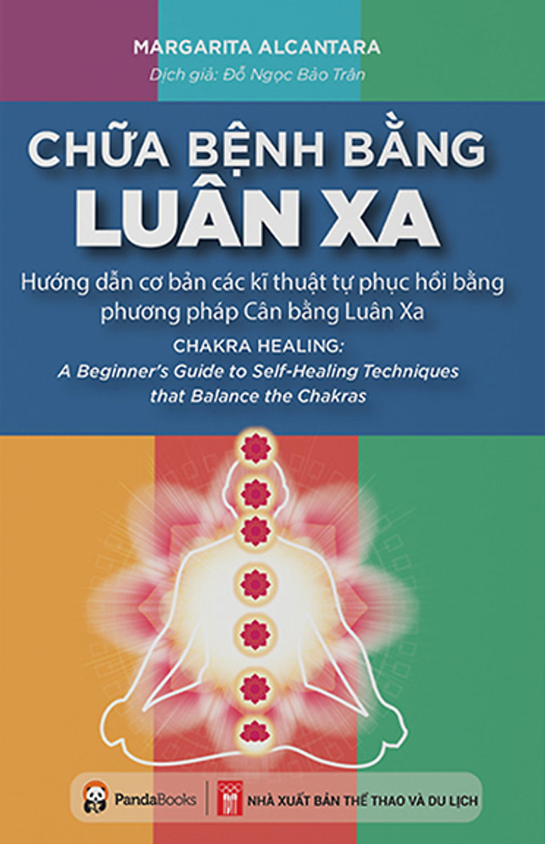 Chữa Bệnh Bằng Luân Xa - Hướng Dẫn Cơ Bản Các Kĩ Thuật Tự Phục Hồi Bằng Phương Pháp Cân Bằng Luân Xa