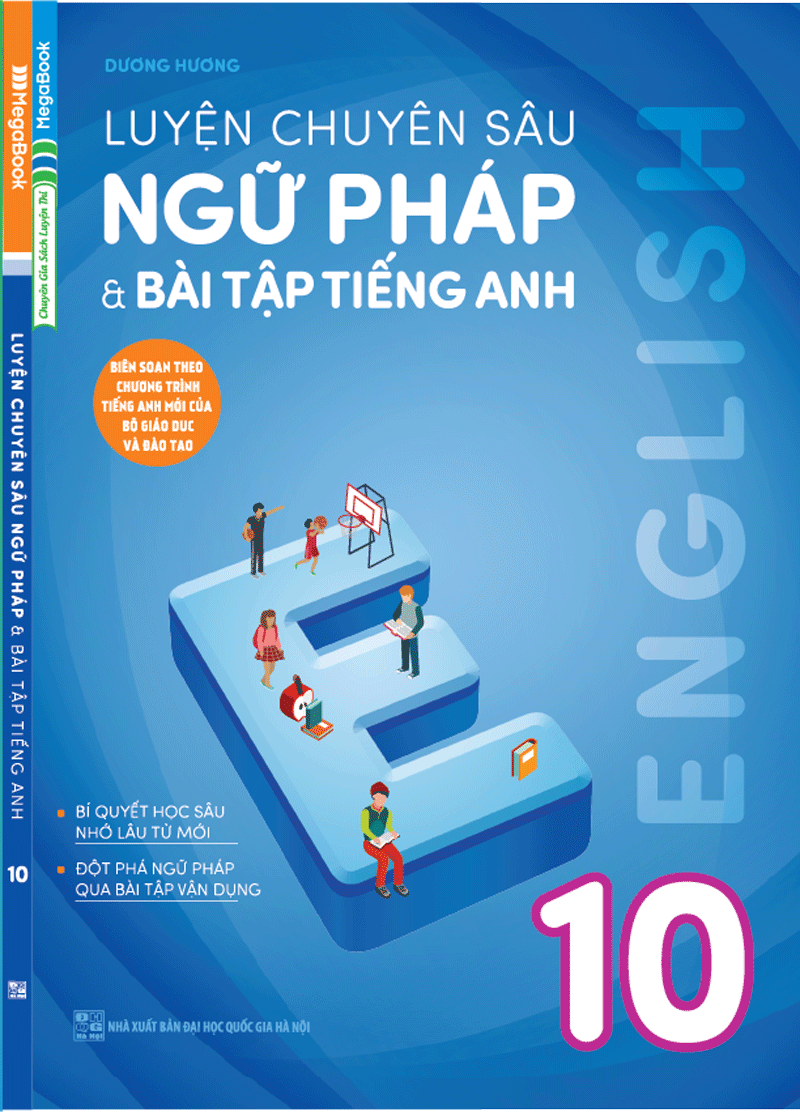 Luyện Chuyên Sâu Ngữ Pháp Và Bài Tập Tiếng Anh 10 (Biên Soạn Theo Chương Trình Tiếng Anh Mới Của Bộ Giáo Dục Và Đào Tạo)