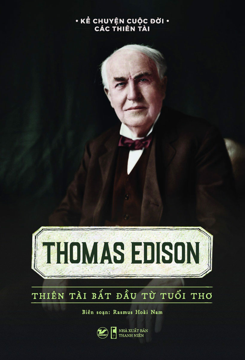 Thomas Edison - Thiên Tài Bắt Đầu Từ Tuổi Thơ
