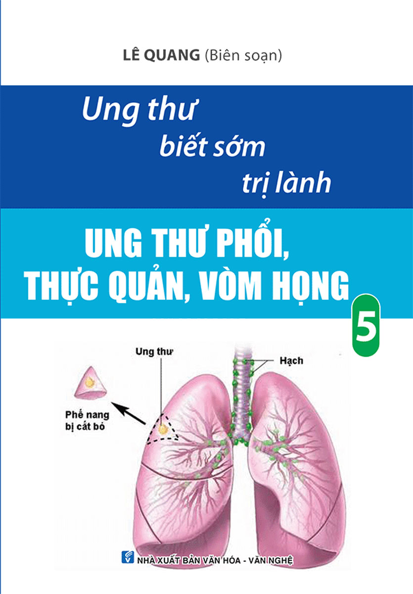 Ung Thư Biết Sớm Trị Lành -  Ung Thư Phổi, Thực Quản, Vòm Họng Tập 5