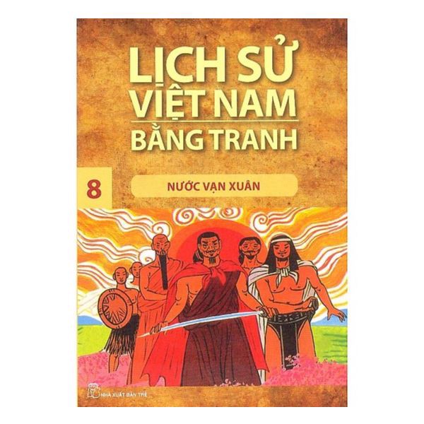 Lịch Sử Việt Nam Bằng Tranh (Tập 8 ): Nước Vạn Xuân