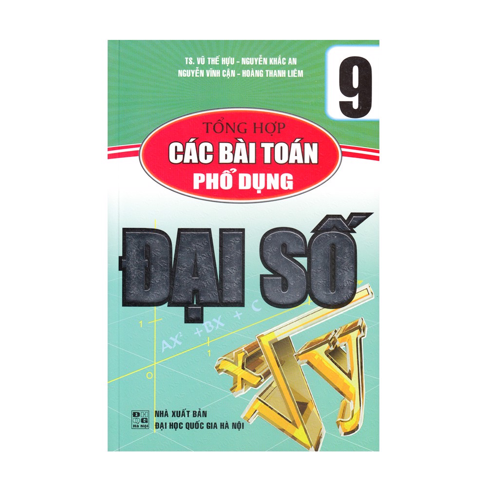 Tổng Hợp Các Bài Toán Phổ Dụng Đại Số Lớp 9 (Tái Bản 2020)