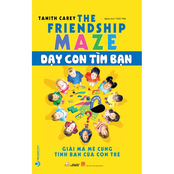The Friendship Maze - Dạy Con Tìm Bạn - Giải Mã Mê Cung Tình Bạn Của Con Trẻ - Tanith Carey - Bìa Mềm