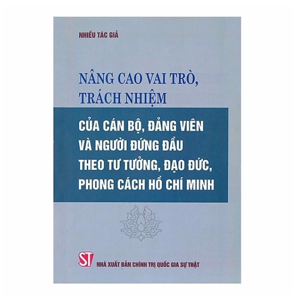 Nâng Cao Vai Trò, Trách Nhiệm Của Cán Bộ, Đảng Viên Và Người Đứng Đầu Theo Tư Tưởng, Đạo Đức, Phong Cách Hồ Chí Minh