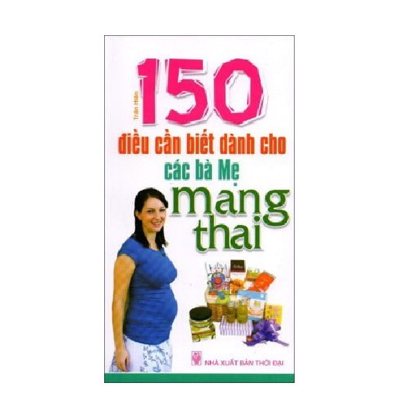 150 Điều Cần Biết Dành Cho Các Bà Mẹ Mang Thai