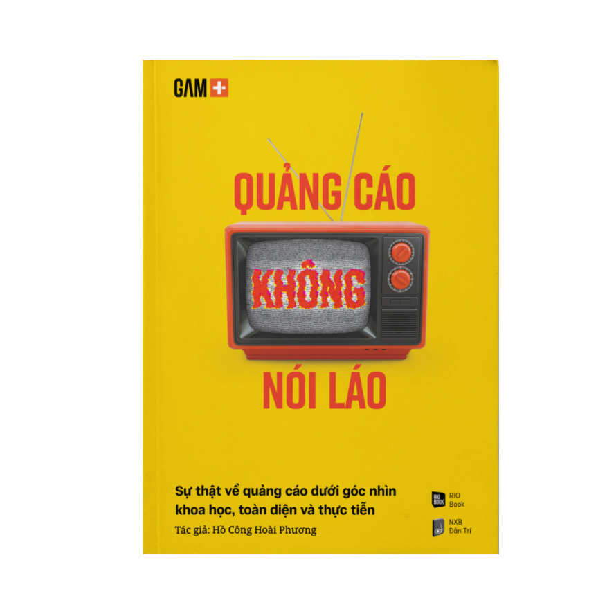 [Tải ebook] Quảng Cáo Không Nói Láo – Sự Thật Về Quảng Cáo Dưới Góc Nhìn Khoa Học, Toàn Diện Và Thực Tiễn PDF