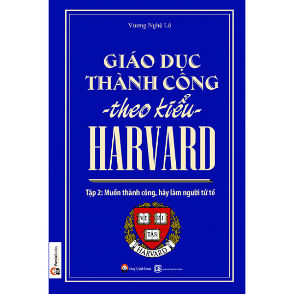 Giáo Dục Thành Công Theo Kiểu Harvard - Tập 2 : Muốn Thành Công Hãy Làm Người Tử Tế