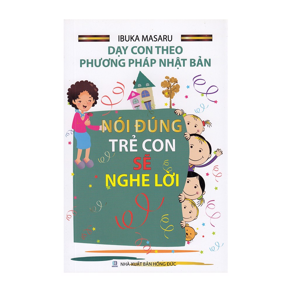 Dạy Con Theo Phương Pháp Nhật Bản - Nói Đúng Trẻ Con Sẽ Nghe Lời