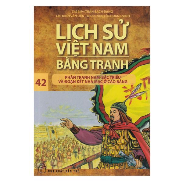 Lịch Sử Việt Nam Bằng Tranh (Tập 42): Phân Tranh Nam - Bắc Triều Và Đoạn Kết Nhà Mạc Ở Cao Bằng