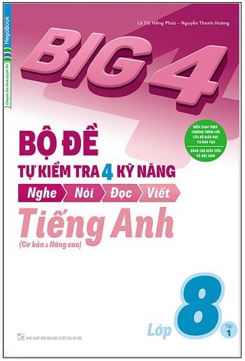 Big 4 - Bộ Đề Tự Kiểm Tra 4 Kỹ Năng Nghe - Nói - Đọc - Viết (Cơ Bản Và Nâng Cao) Tiếng Anh Lớp 8 - Tập 1