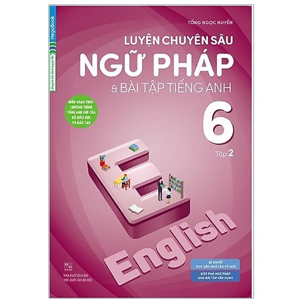 Luyện Chuyên Sâu Ngữ Pháp Và Bài Tập Tiếng Anh 6 - Tập 2 - Chương Trình Mới