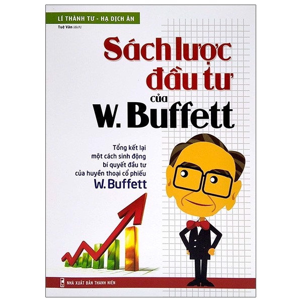 Sách Lược Đầu Tư Của W Buffett - Tổng Kết Lại Một Cách Sinh Động Bí Quyết Đầu Tư Của Huyền Thoại Cổ Phiếu W Buffett