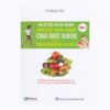 [Tải ebook] Ăn Gì Để Khỏe Mạnh – Nhu Cầu Dinh Dưỡng Cho Sức Khỏe Và Thực Phẩm Bổ Dưỡng – Tập 1 PDF