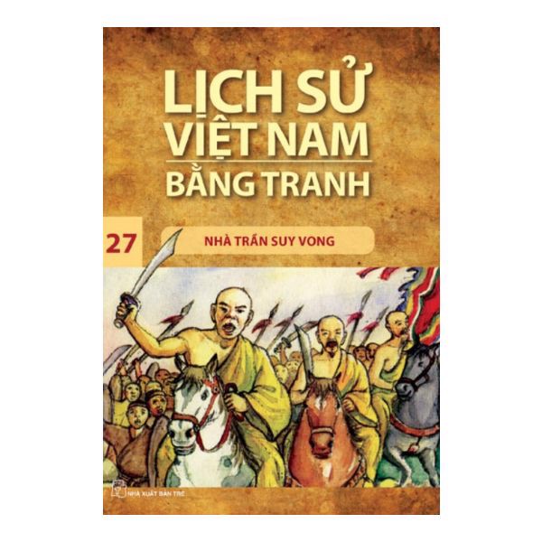 Lịch Sử Việt Nam Bằng Tranh (Tập 27): Nhà Trần Suy Vong