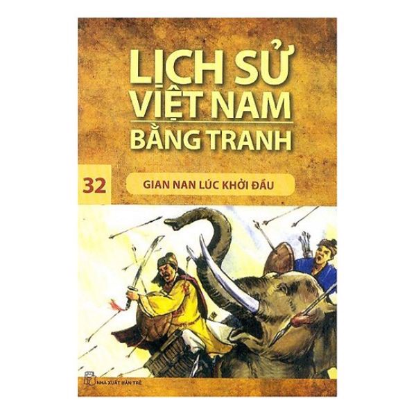 Lịch Sử Việt Nam Bằng Tranh (Tập 32): Gian Nan Lúc Khởi Đầu