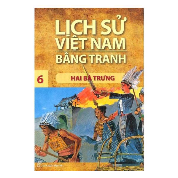 Lịch Sử Việt Nam Bằng Tranh - Tập 6 : Hai Bà Trưng