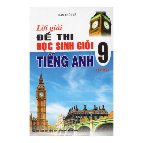 Lời Giải Đề Thi Học Sinh Giỏi Tiếng Anh Lớp 9 - Tập 1