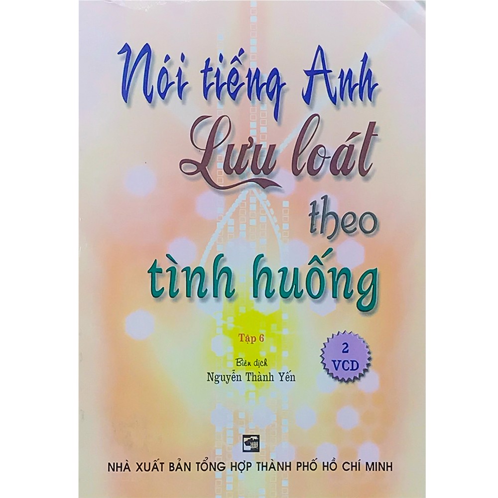 Nói Tiếng Anh Lưu Loát Theo Tình Huống - Tập 6