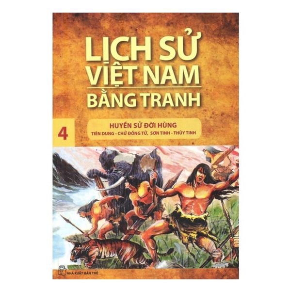 Lịch Sử Việt Nam Bằng Tranh - Tập 4: Huyền Sử Đời Hùng