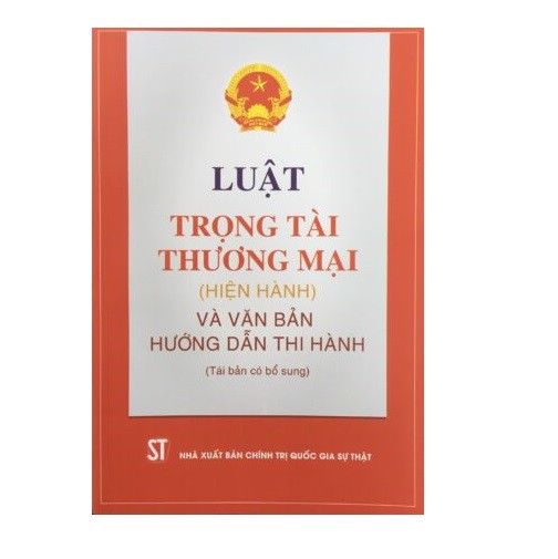 Luật trọng tài thương mại hiện hành (hiện hành) và văn bản hướng dẫn thi hành (Tái bản có bổ sung)